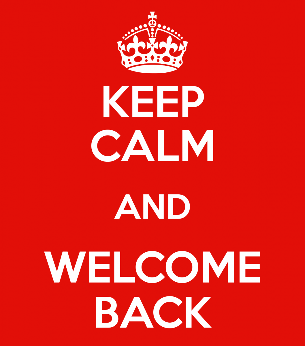 Keep calm and welcome back
